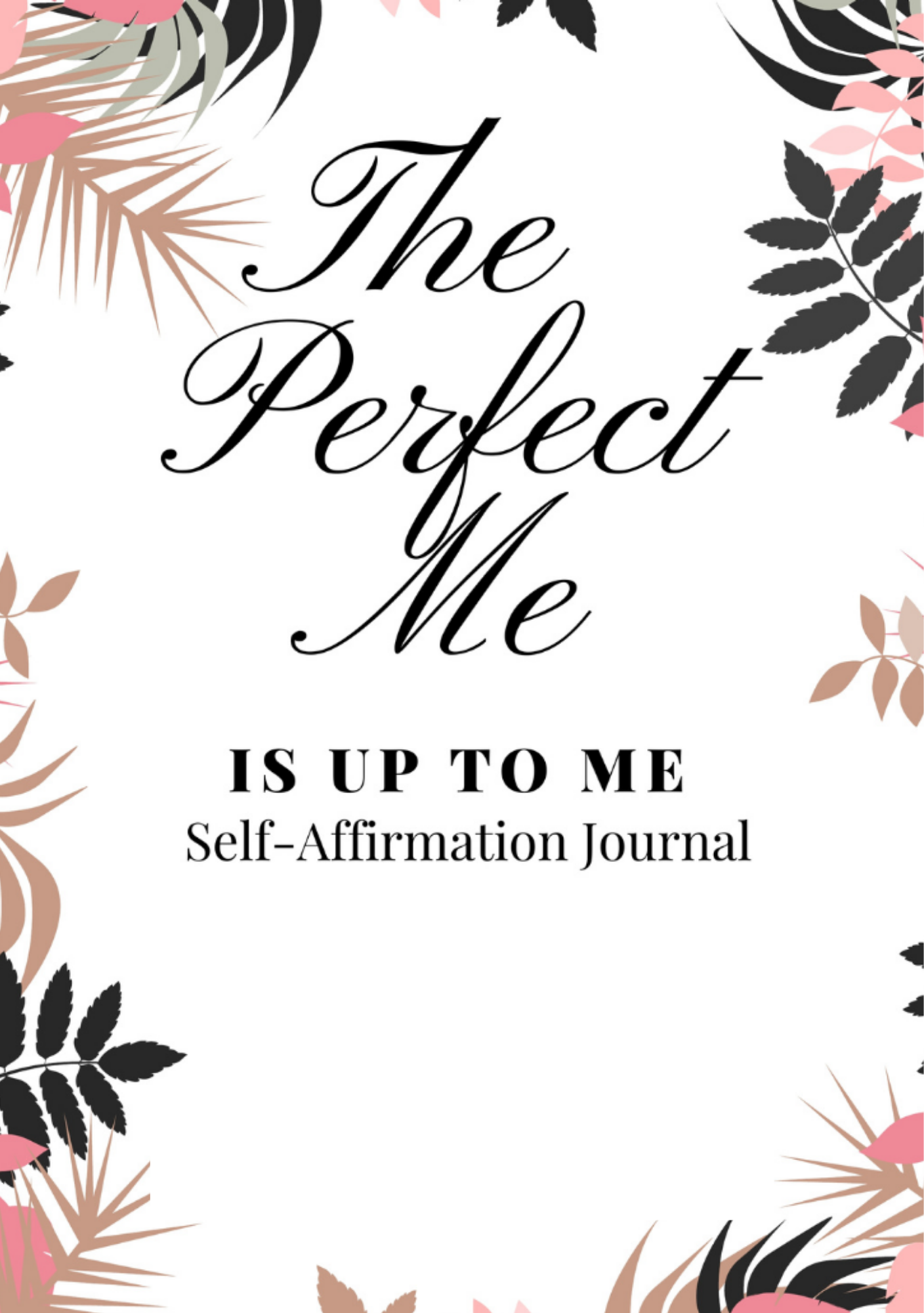 The Perfect Me Is Up To Me Self-Affirmation Journal